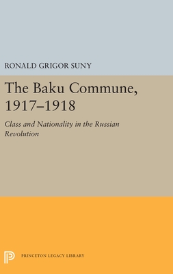 The Baku Commune, 1917-1918: Class and Nationality in the Russian Revolution (Princeton Legacy Library)