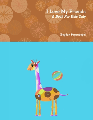 I Love My Friends. A Book For Kids Only
