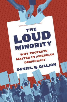The Loud Minority: Why Protests Matter in American Democracy (Hardcover)