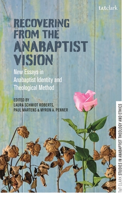 Recovering from the Anabaptist Vision: New Essays in Anabaptist Identity and Theological Method (Paperback)