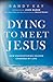 Dying to Meet Jesus by Randy Kay Dying to Meet Jesus by Randy Kay