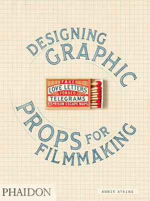 Fake Love Letters, Forged Telegrams, and Prison Escape Maps: Designing Graphic Props for Filmmaking (Paperback)