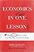 Economics in Two Lessons: Why Markets Work So Well, and Why They Can Fail So Badly