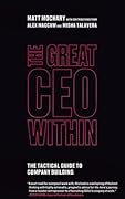 The Great CEO Within: The Tactical Guide to Company Building