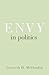 Envy in Politics (Princeton Studies in Political Behavior)