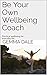 Be Your Own Wellbeing Coach by Gemma Dale