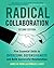 Radical Collaboration: Five Essential Skills to Overcome Defensiveness and Build Successful Relationships