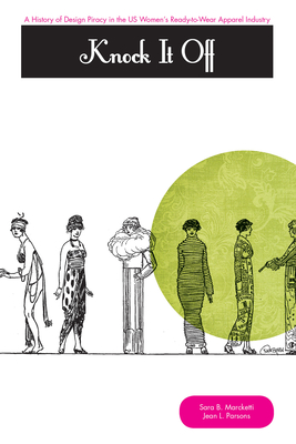 Knock It Off!: A History of Design Piracy in the US Women's Ready-to-Wear Apparel Industry
