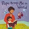 Papa Brings Me the World by Jenny Sue Kostecki-Shaw Papa Brings Me the World by Jenny Sue Kostecki-Shaw