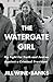 The Watergate Girl: My Fight for Truth and Justice Against a Criminal President