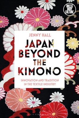 Japan Beyond the Kimono: Innovation and Tradition in the Kyoto Textile Industry (Hardcover)