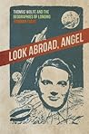Look Abroad, Angel: Thomas Wolfe and the Geographies of Longing (The New Southern Studies)