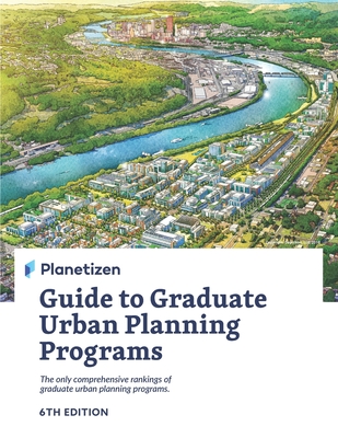 Planetizen Guide to Graduate Urban Planning Programs, 6th Edition: The only comprehensive rankings of graduate urban planning programs (Paperback)