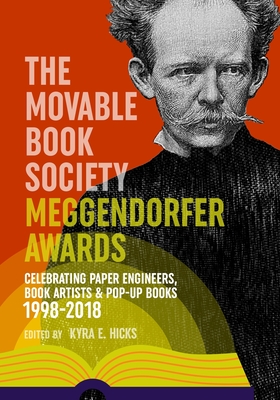The Movable Book Society Meggendorfer Awards: Celebrating Paper Engineers, Book Artists & Pop-Up Books 1998–2018