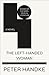 The Left-Handed Woman by Peter Handke