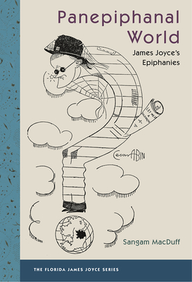 Panepiphanal World: James Joyce's Epiphanies (The Florida James Joyce Series)
