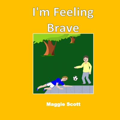 I'm Feeling Brave: Children's picture storybook to read with adults or read themselves. Learn about feelings and being brave. Perfect PSHE resource
