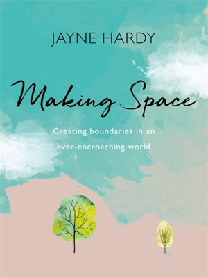 Making Space: Creating boundaries in an ever-encroaching world (Paperback)