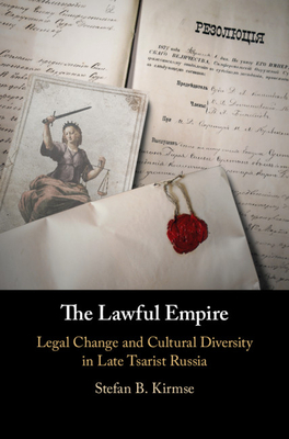 The Lawful Empire: Legal Change and Cultural Diversity in Late Tsarist Russia (Hardcover)