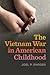 The Vietnam War in American Childhood (Children, Youth, and War)