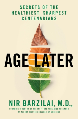 Age Later: Secrets of the Healthiest, Sharpest Centenarians (Hardcover)