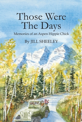 Those Were the Days: Memories of an Aspen Hippie Chick (1)