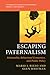 Escaping Paternalism by Mario J. Rizzo Escaping Paternalism by Mario J. Rizzo
