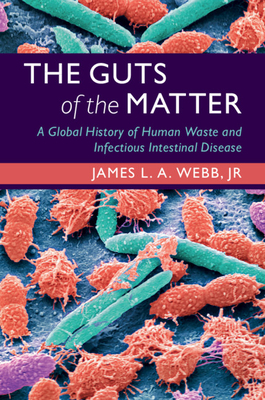 The Guts of the Matter: A Global History of Human Waste and Infectious Intestinal Disease (Hardcover)
