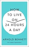 How to Live on 24 Hours a Day by Arnold Bennett