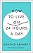 How to Live on 24 Hours a Day: The Complete Original Edition (Simple Success Guides)
