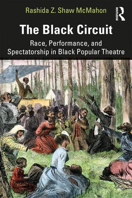 The Black Circuit: Race, Performance, and Spectatorship in Black Popular Theatre (Sociology Re-Wired)