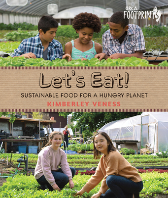 Let's Eat: Sustainable Food for a Hungry Planet (Orca Footprints, 10)