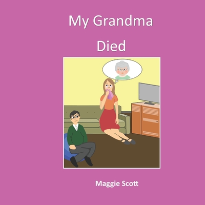 My Grandma Died: Softback book for primary age children to read with an adult or read themselves. Children learn through the picture book that it is ok to talk about grandma when she has died