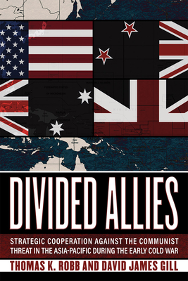 Divided Allies: Strategic Cooperation against the Communist Threat in the Asia-Pacific during the Early Cold War (Hardcover)