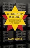 Yellow Star, Red Star: Holocaust Remembrance after Communism Yellow Star, Red Star: Holocaust Remembrance after Communism
