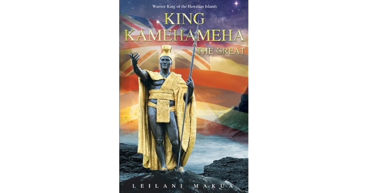 King Kamehameha The Great: Warrior King of the Hawaiian Islands by ...