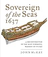 Sovereign of the Seas 1637: A Reconstruction of the Most Powerful Warship of Its Day