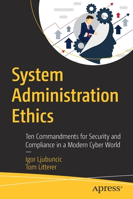 System Administration Ethics: Ten Commandments for Security and Compliance in a Modern Cyber World (Paperback)