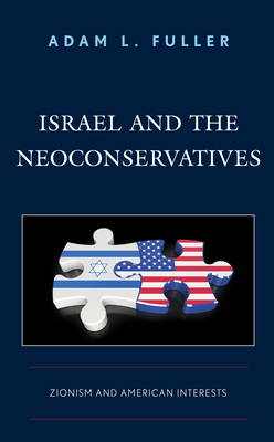 Israel and the Neoconservatives: Zionism and American Interests (Kindle Edition)