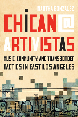 Chican@ Artivistas: Music, Community, and Transborder Tactics in East Los Angeles (Paperback)