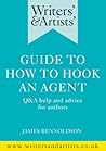 Writers' & Artists' Guide to How to Hook an Agent by James Rennoldson