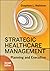 Strategic Healthcare Management by Stephen L. Walston