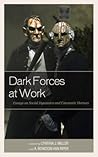 Dark Forces at Work: Essays on Social Dynamics and Cinematic Horrors