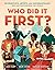 Who Did It First? 50 Scientists, Artists, and Mathematicians Who Revolutionized the World