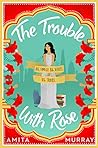 The Trouble with Rose by Amita Murray