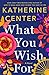 What You Wish For