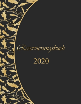 Reservierungsbuch 2020: für Gastronomie und Hotel | Din a 4 | Dickes Kalemdarium 2020 | Tagesplaner und Planungsbuch für Reservierungen (German Edition)