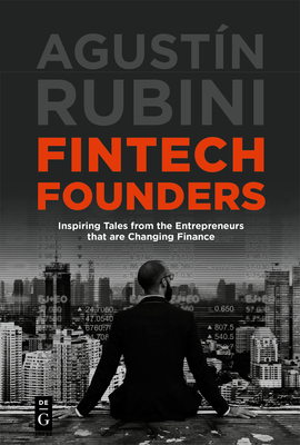 Fintech Founders: Inspiring Tales from the Entrepreneurs that are Changing Finance