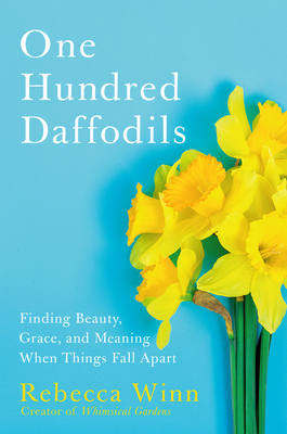 One Hundred Daffodils: Finding Beauty, Grace, and Meaning When Things Fall Apart (Hardcover)