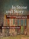 In Stone and Story by Bruce W. Longenecker
